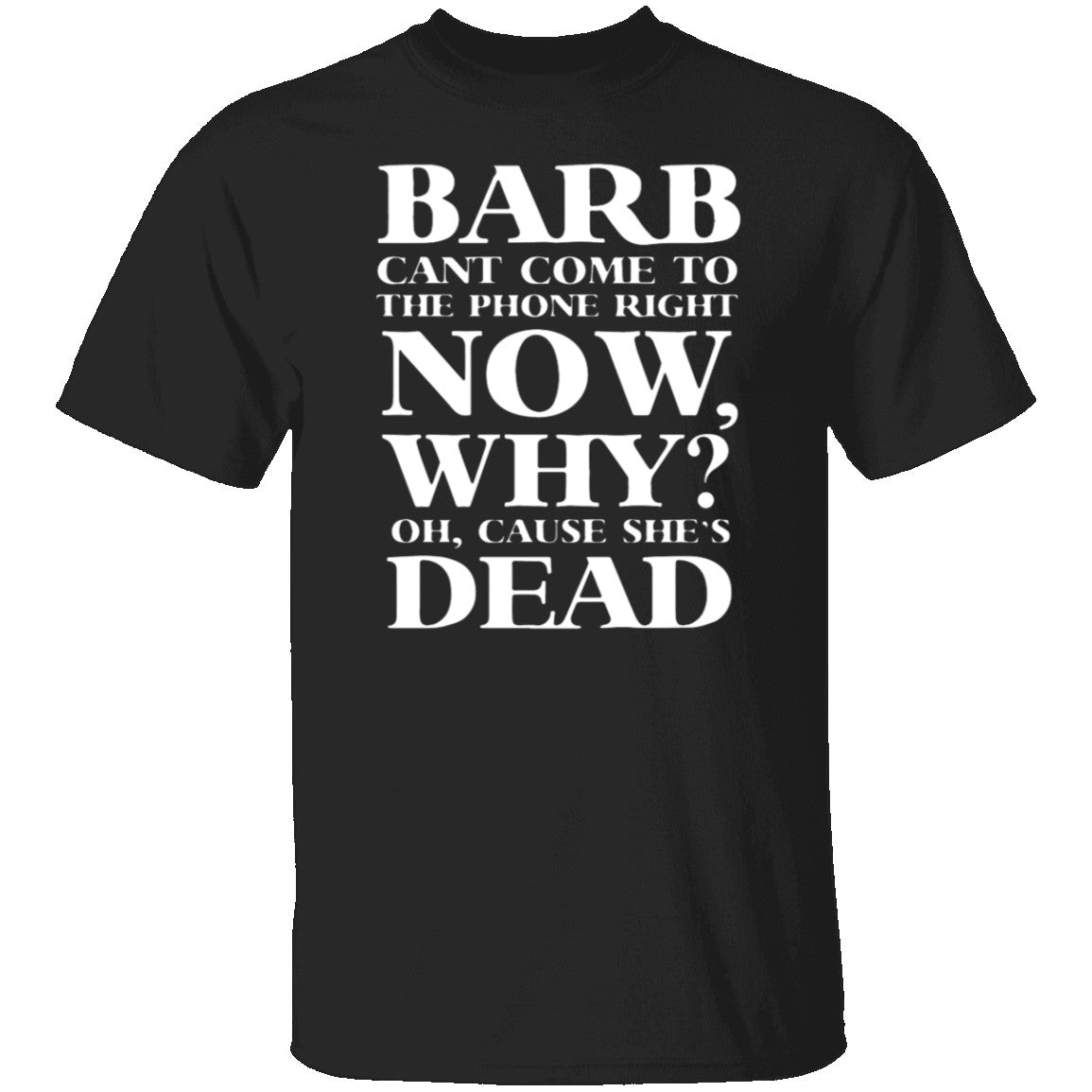 Barb Can't Come To The Phone Right Now T-Shirt Barb Can't Come To The Phone Right Now T-Shirt