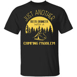 Beer Drinker With A Camping Problem T-Shirt CustomCat