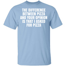 Difference Between Pizza And Your Opinion T-Shirt