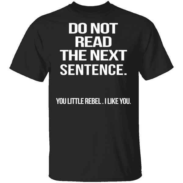 Do Not Read The Next Sentence T-Shirt CustomCat