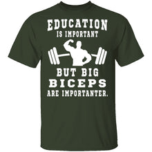 Education Is Important But Big Biceps Are Importanter T-Shirt