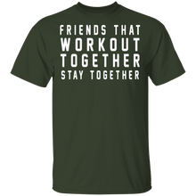 Friends That Workout Together Stay Together T-Shirt