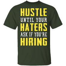 Hustle Until Your Haters Ask If You're Hiring T-Shirt