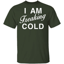 I Am Freaking Cold T-Shirt