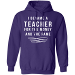 I Became A Teacher For The Money And Fame T-Shirt CustomCat