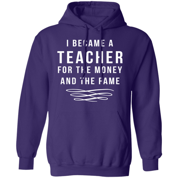 I Became A Teacher For The Money And Fame T-Shirt CustomCat