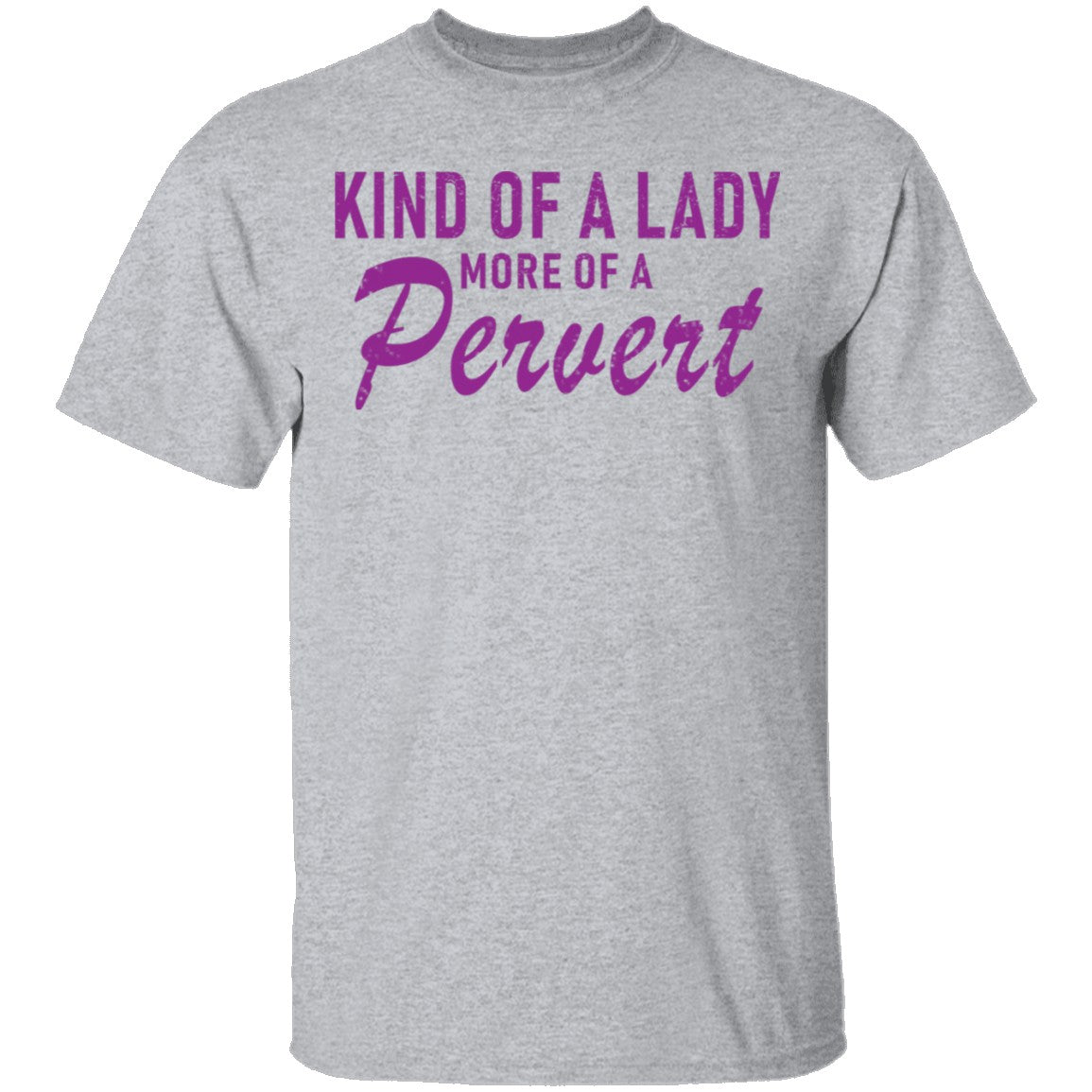 Kind Of Lady More Of A Pervert T-Shirt Kind Of Lady More Of A Pervert T-Shirt