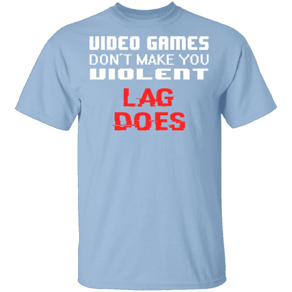 Lag Makes Us Violent T-Shirt CustomCat