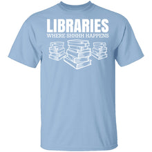 Libraries…Where Shhh Happens T-Shirt