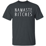 Namaste Bitches T-Shirt CustomCat