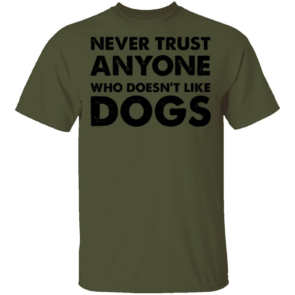 Never Trust Anyone Who Doesn't Like Dogs T-Shirt Never Trust Anyone Who Doesn't Like Dogs T-Shirt