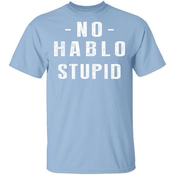 No Hablo Stupid T-Shirt CustomCat