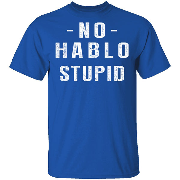 No Hablo Stupid T-Shirt CustomCat