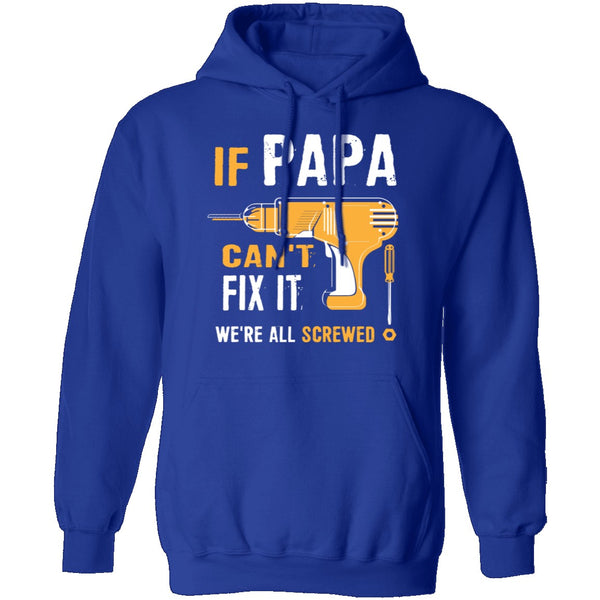 Papa Can't Fix It We're Screwed T-Shirt CustomCat