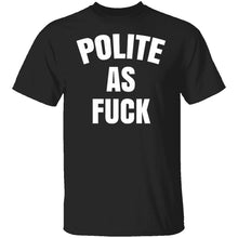 Polite As Fuck T-Shirt