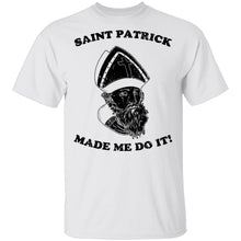 Saint Patrick Made Me Do It T-Shirt