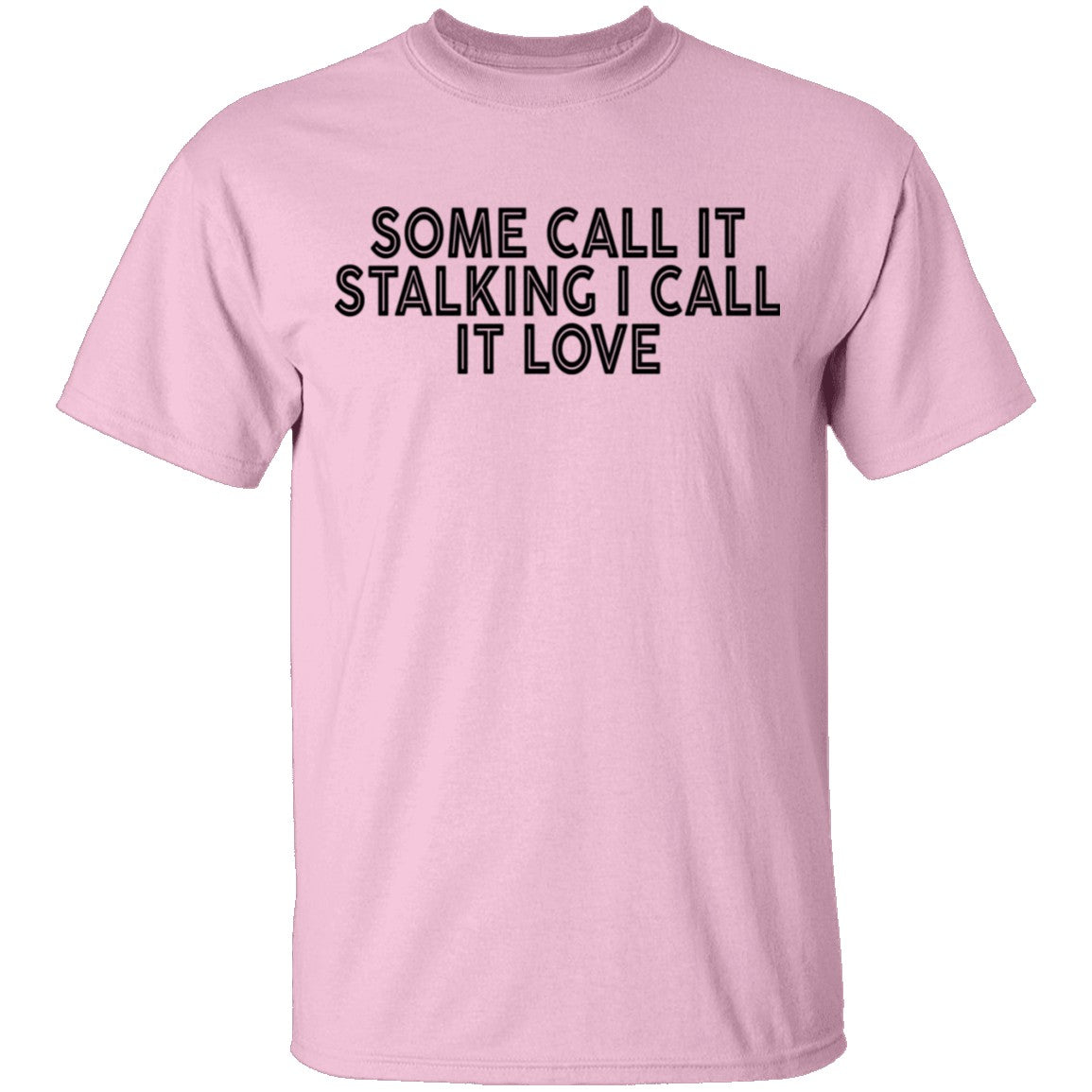 Some Call It Stalking I Call It Love T-Shirt Some Call It Stalking I Call It Love T-Shirt