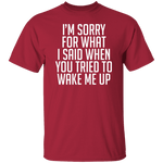 Sorry For What I Said When You Tried To Wake Me Up T-Shirt CustomCat
