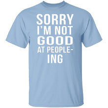 Sorry I'm Not Good At People-Ing T-Shirt
