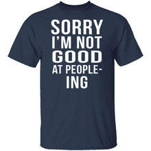 Sorry I'm Not Good At People-Ing T-Shirt