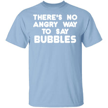 There is no way to say Bubbles Angry T-Shirt