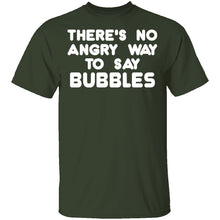 There is no way to say Bubbles Angry T-Shirt
