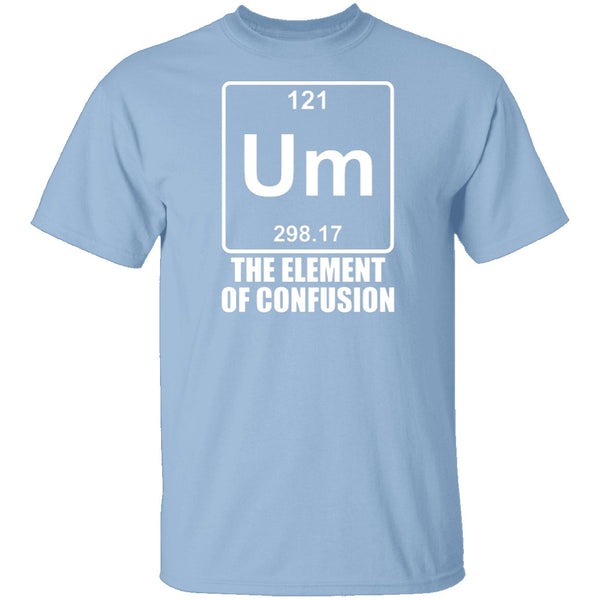 Um The Element Of Confusion T-Shirt CustomCat