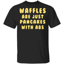 Waffles Are Pancakes With Abs T-Shirt