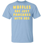 Waffles Are Pancakes With Abs T-Shirt CustomCat