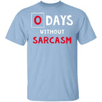 0 Days Without Sarcasm T-Shirt CustomCat
