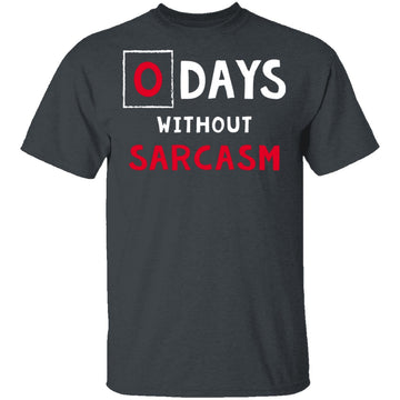 0 Days Without Sarcasm T-Shirt CustomCat