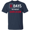 0 Days Without Sarcasm T-Shirt CustomCat