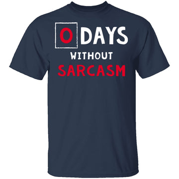 0 Days Without Sarcasm T-Shirt CustomCat