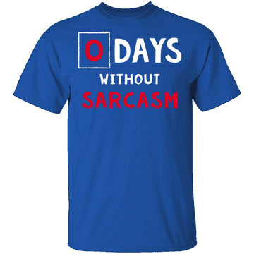 0 Days Without Sarcasm T-Shirt CustomCat