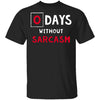 0 Days Without Sarcasm T-Shirt CustomCat