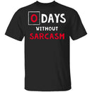 0 Days Without Sarcasm T-Shirt CustomCat