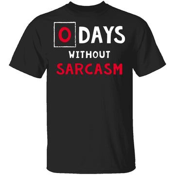 0 Days Without Sarcasm T-Shirt CustomCat