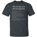 10 Lies of Dental Hygienists T-Shirt CustomCat