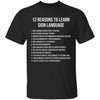12 Reasons To Learn Sign Language T-Shirt CustomCat