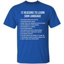 12 Reasons To Learn Sign Language T-Shirt CustomCat