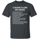 12 Reasons To Learn Sign Language T-Shirt CustomCat