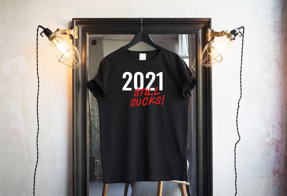 2021 Still Sucks T-shirts & Hoodie