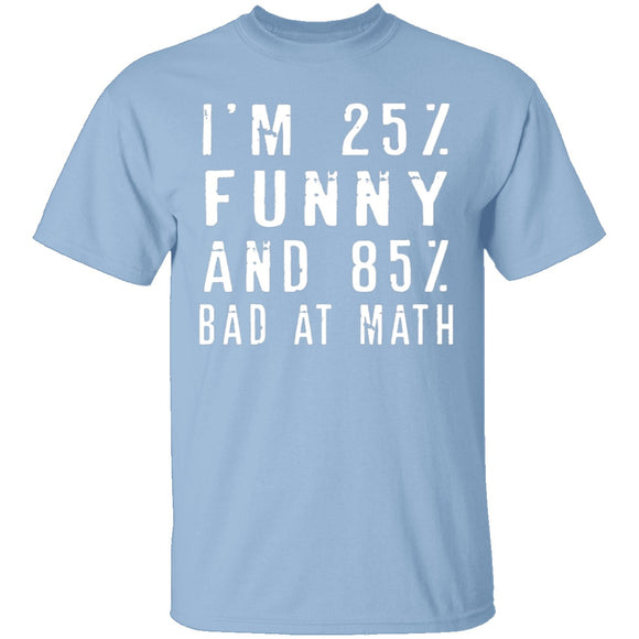 25% Funny 85% Bad At Math T-Shirt CustomCat