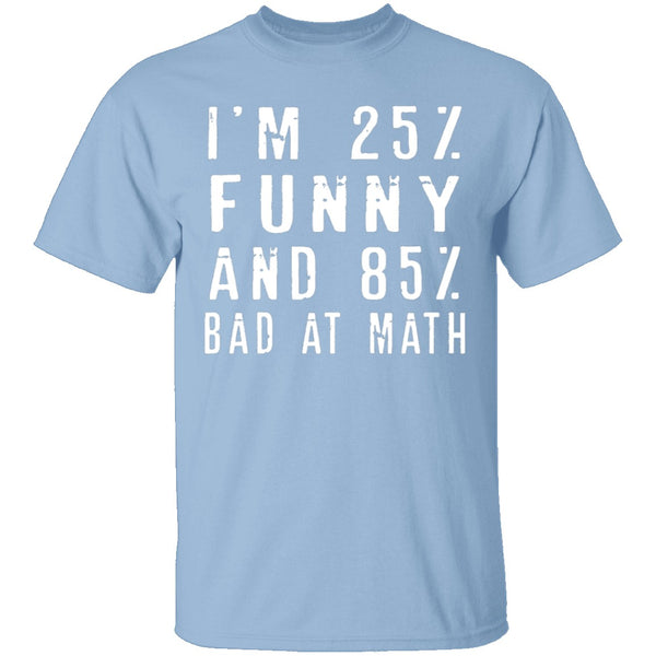 25% Funny 85% Bad At Math T-Shirt CustomCat