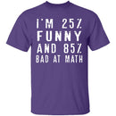 25% Funny 85% Bad At Math T-Shirt CustomCat