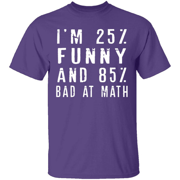 25% Funny 85% Bad At Math T-Shirt CustomCat