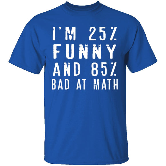 25% Funny 85% Bad At Math T-Shirt CustomCat