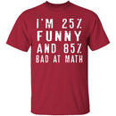 25% Funny 85% Bad At Math T-Shirt CustomCat