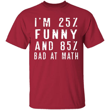 25% Funny 85% Bad At Math T-Shirt CustomCat