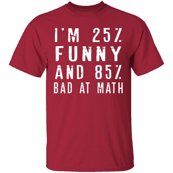 25% Funny 85% Bad At Math T-Shirt CustomCat